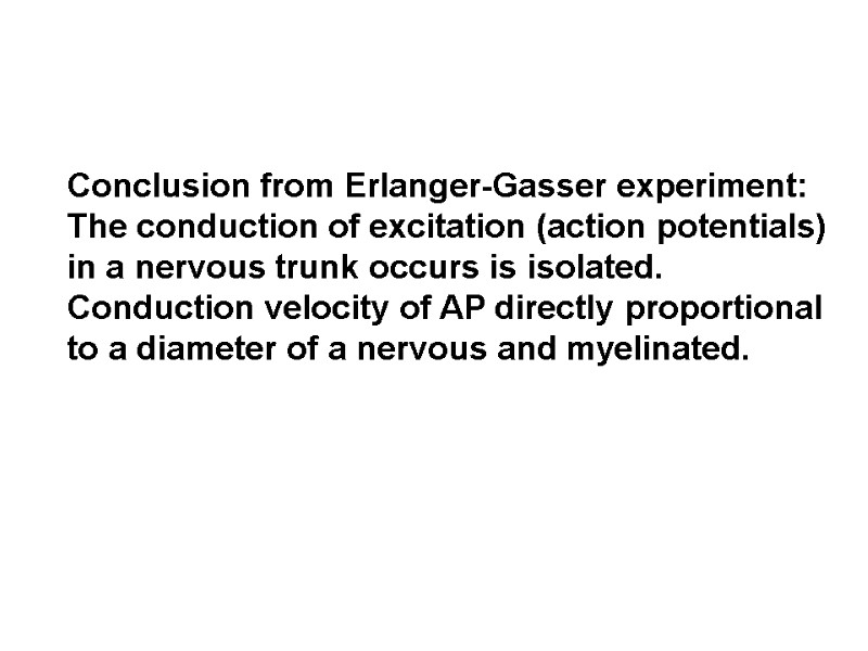 Conclusion from Erlanger-Gasser experiment: The conduction of excitation (action potentials) in a nervous trunk